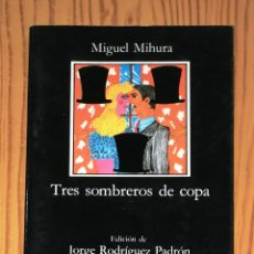 Libros de segunda mano: MIHURA, MIGUEL. TRES SOMBREROS DE COPA (LETRAS HISPÁNICAS ; 97). - CÁTEDRA, 2001