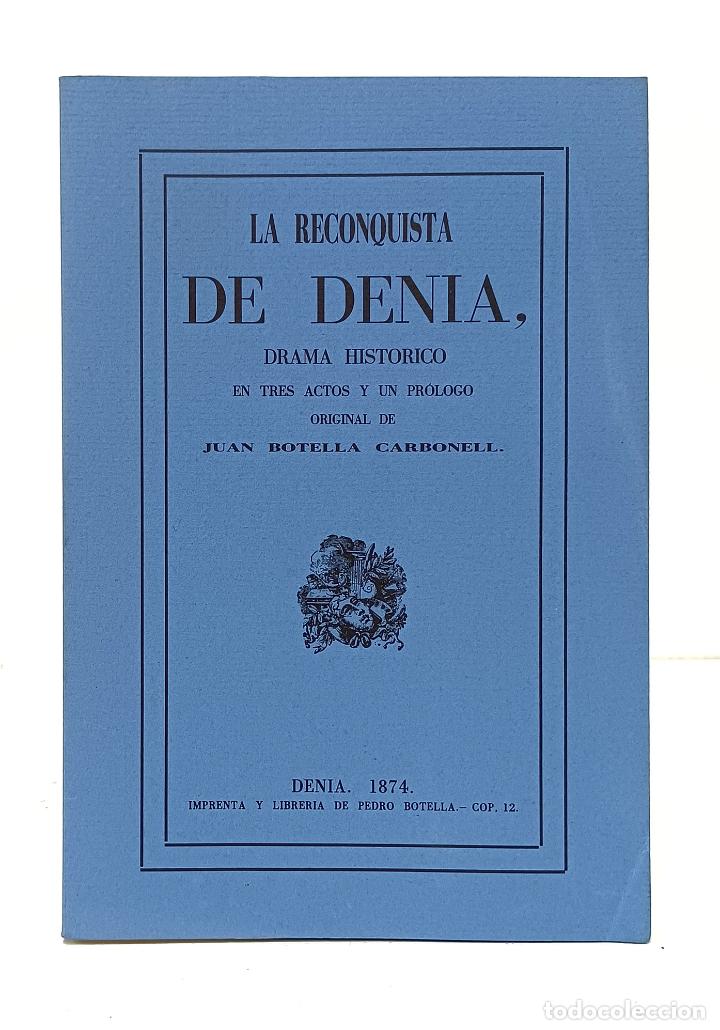 Libros de segunda mano: BOTELLA CARBONELL (Juan).- La reconquista de Denia. Drama hist&oacute;rico. Facs&iacute;mil de la ed. de 1874