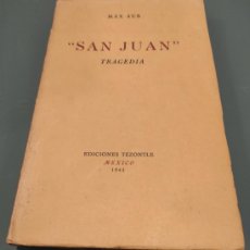 Libros de segunda mano: SAN JUAN - TRAGEDIA MAX AUB EDICIONES TEZONTLE - 1943 - PRIMERA EDICIÓN