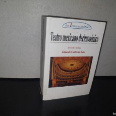 Libros de segunda mano: 96- LOS IMPRESCINDIBLES. TEATRO MEXICANO DECIMONÓNICO. SELECCIÓN Y PRÓLOGO EDUARDO CONTRERAS SOTO