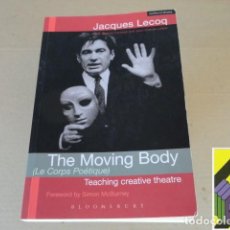 Libros de segunda mano: LECOQ, JACQUES: THE MOVING BODY. TEACHING CREATIVE THEATRE