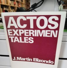 Libros de segunda mano: ACTOS EXPERIMENTALES - J. MARTÍN ELIZONDO