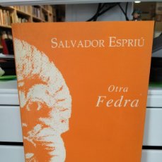 Libros de segunda mano: OTRA FEDRA - SALVADOR ESPRIÚ