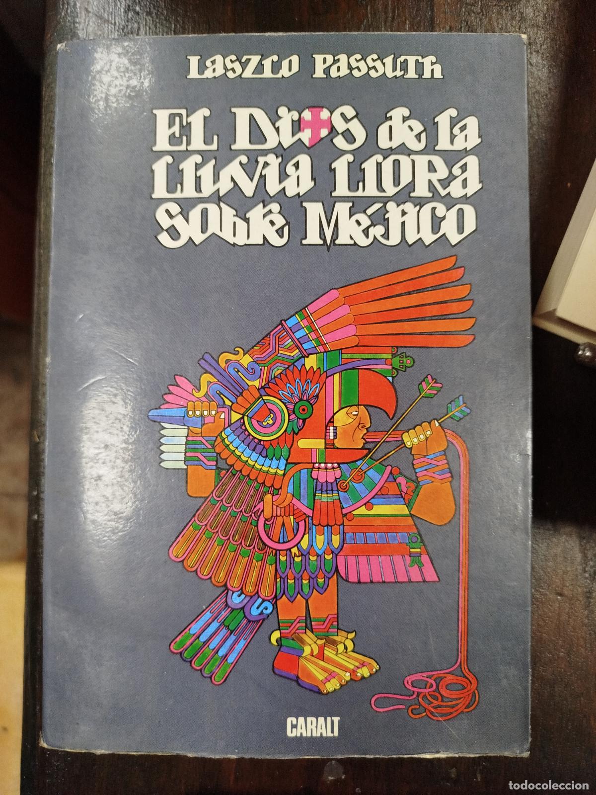 Libros de segunda mano: EL DIOS DE LA LLUVIA LLORA SOBRE M&Eacute;XICO - LASZLO PASSUTH