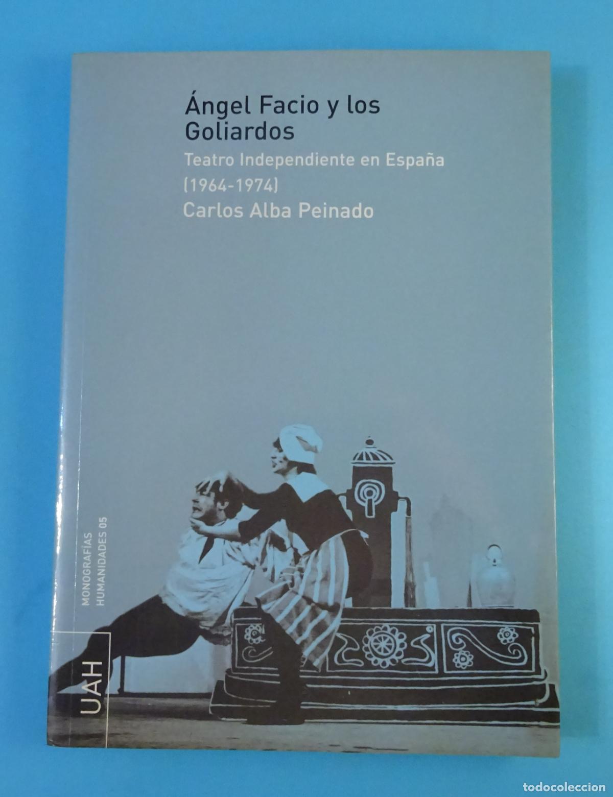 Libros de segunda mano: &Aacute;NGEL FACIO Y LOS GOLIARDOS. TEATRO INDEPENDIENTE EN ESPA&Ntilde;A (1964-1974). CARLOS ALBA PEINADO