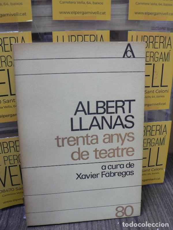 Libros de segunda mano: Trenta anys de teatre - Albert Llanas - Edicions 62 - Antologia catalana, 80