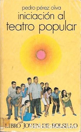 Libros de segunda mano: INICIACION AL TEATRO POPULAR - PEREZ OLIVA, PEDRO - A-TEA-858