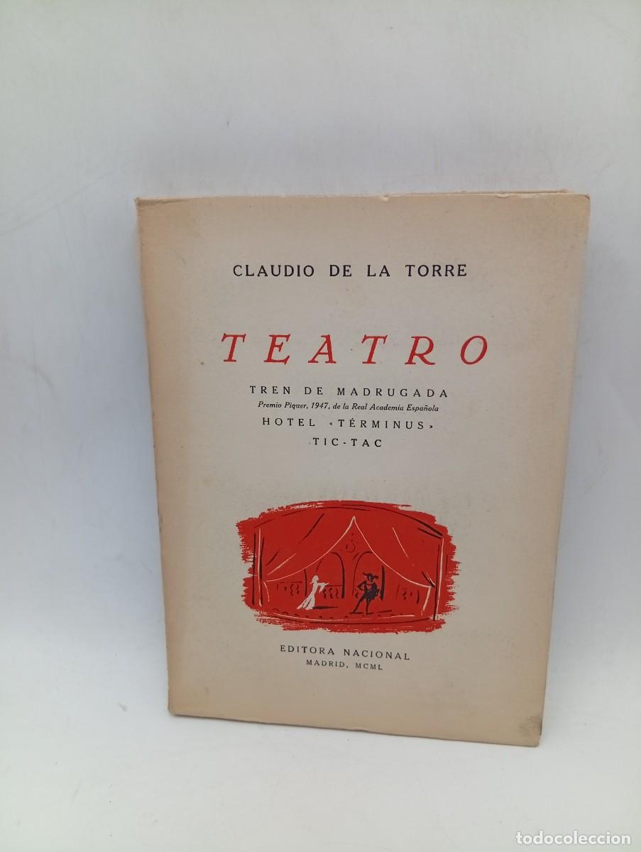 Libros de segunda mano: TEATRO. TREN DE MADRUGADA. CLAUDIO DE LA TORRE. EDITORIAL NACIONAL. 1950. PAGS : 265.