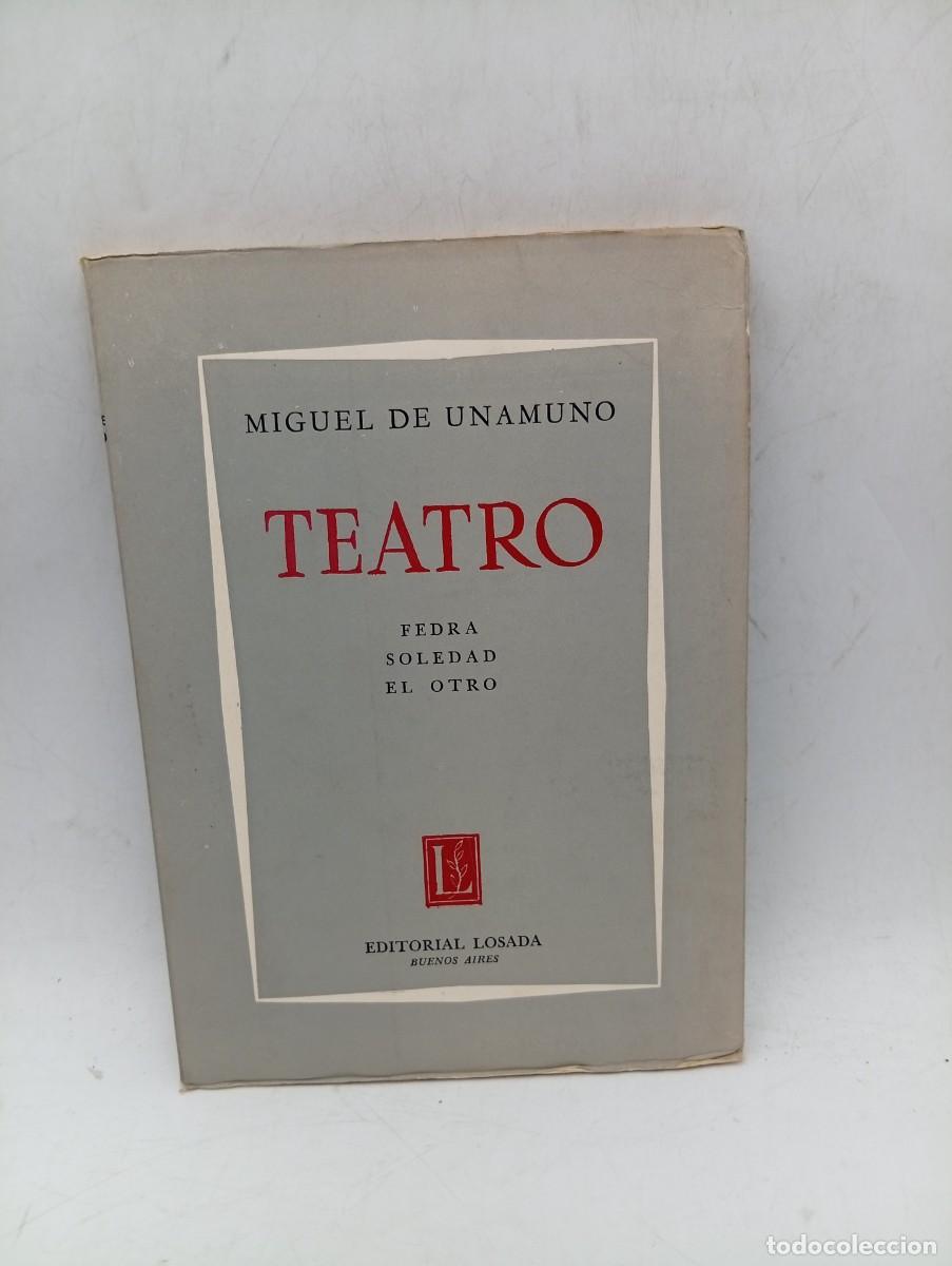 Libros de segunda mano: TEATRO. MIGUEL DE UNAMUNO. FEDRA/SOLEDAD/EL OTRO. EDITORIAL LOSADA. 1964. PAGS : 131. INTONSO.