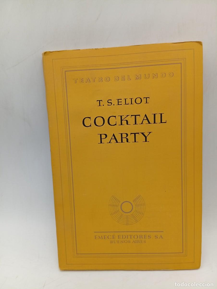 Libros de segunda mano: COCKTAIL PARTY. T. S. ELIOT. EMECE EDITORES, BUENOS AIRES. 1950. PAGS : 230.