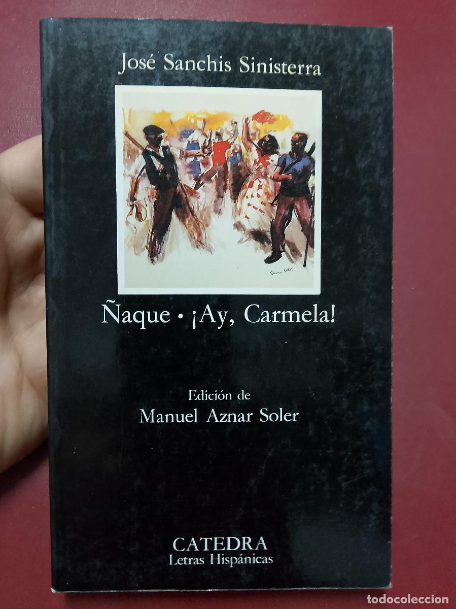 Libros de segunda mano: Jos&eacute; Sanch&iacute;s Sinisterra: &Ntilde;aque; &iexcl;Ay, Carmela! (Ediciones C&aacute;tedra. Colecci&oacute;n Letras Hisp&aacute;nicas. 1993)