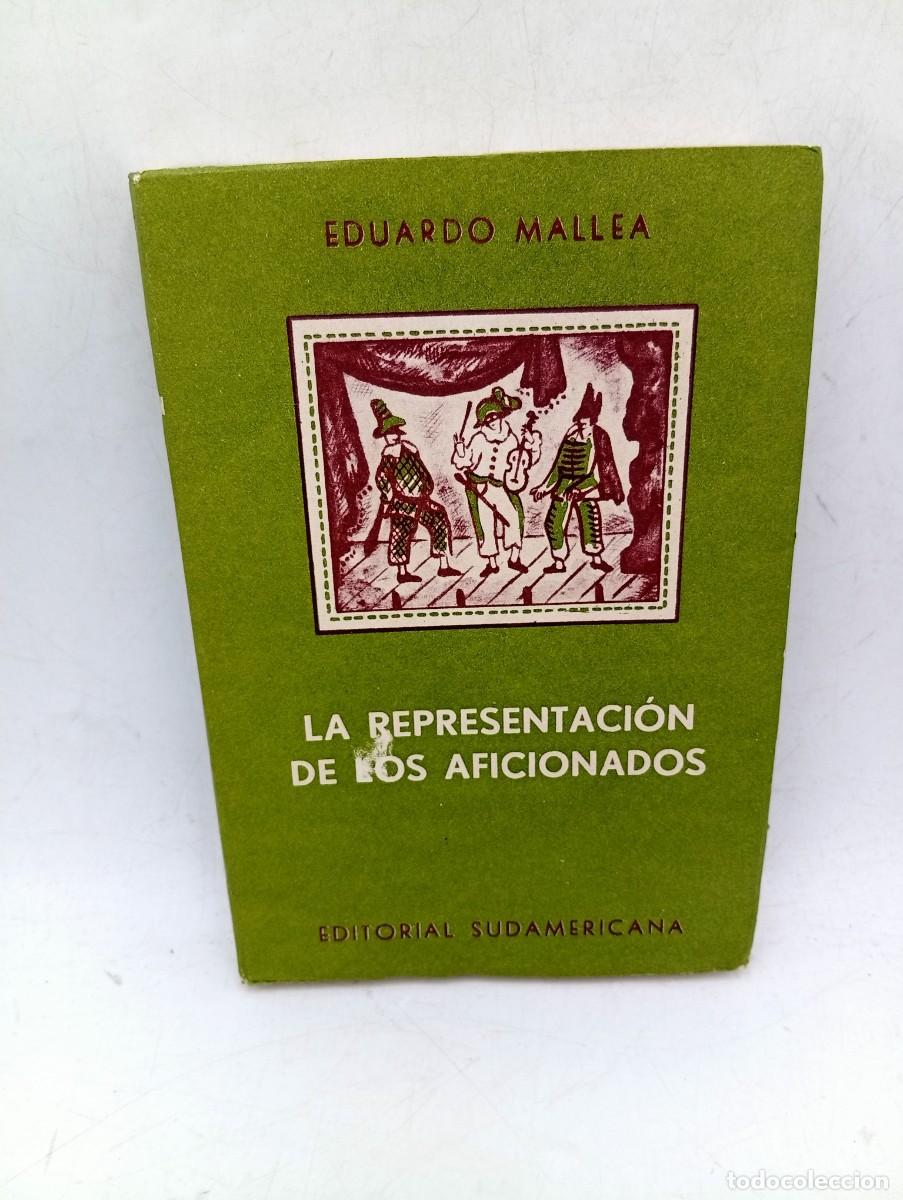 Libros de segunda mano: LA REPRESENTACION DE LOS AFICIONADOS. EDUARDO MALLEA. ED. SUDAMERICANA BUENOS AIRES. 1962. PAGS: 197