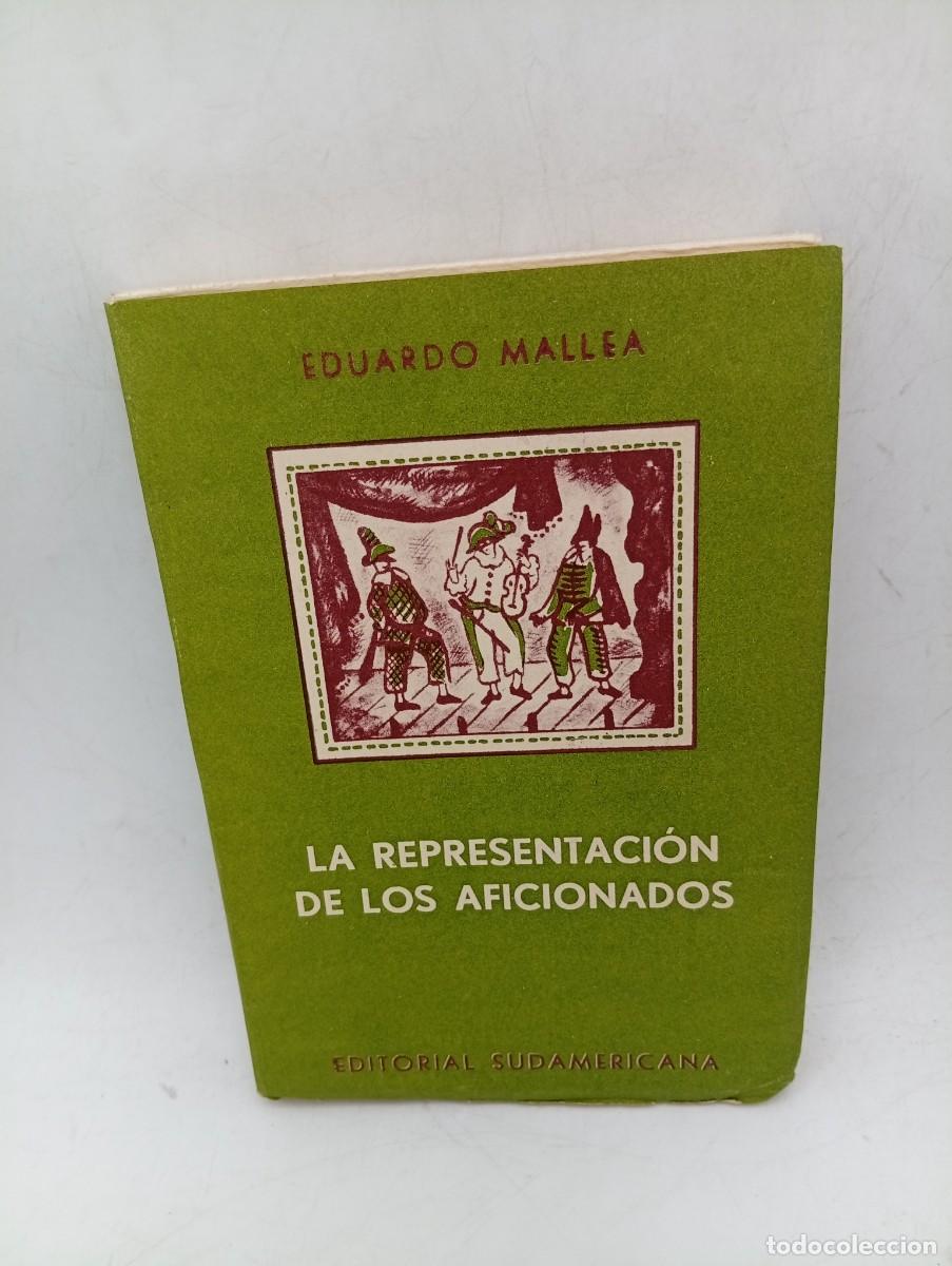 Libros de segunda mano: LA REPRESENTACION DE LOS AFICIONADOS. EDUARDO MALLEA. ED. SUDAMERICANA BUENOS AIRES. 1962. PAGS: 197