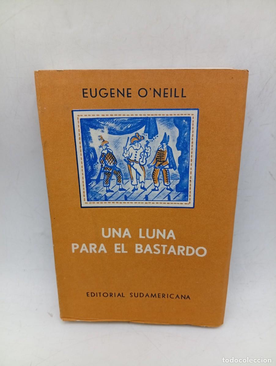 Libros de segunda mano: UNA LUNA PARA EL BASTARDO. EUGENE O&acute;NEILL. ED. SUDAMERICANA BUENOS AIRES. 1959. PAGS : 265.