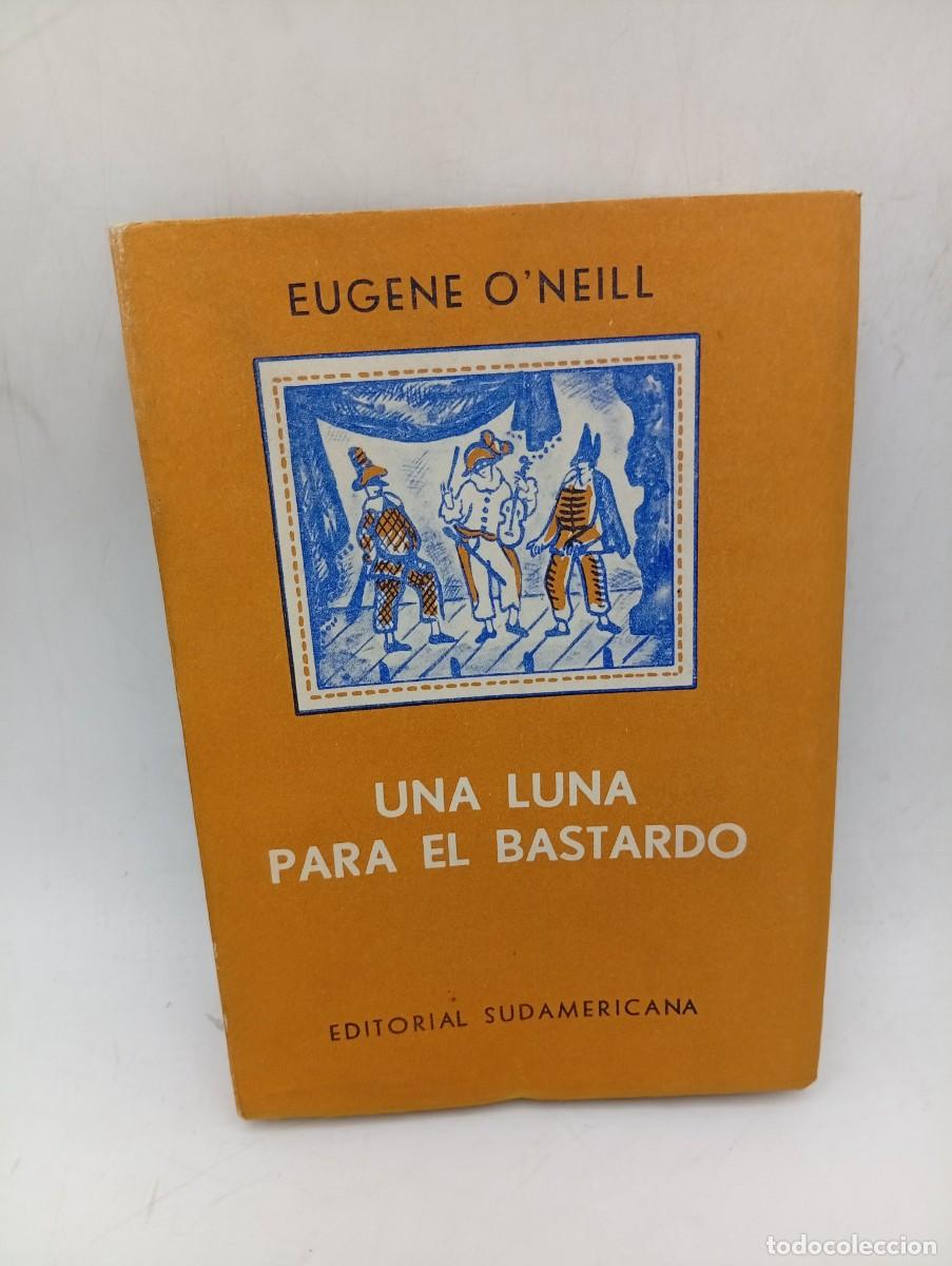 Libros de segunda mano: UNA LUNA PARA EL BASTARDO. EUGENE O&acute;NEILL. ED. SUDAMERICANA BUENOS AIRES. 1959. PAGS : 265.