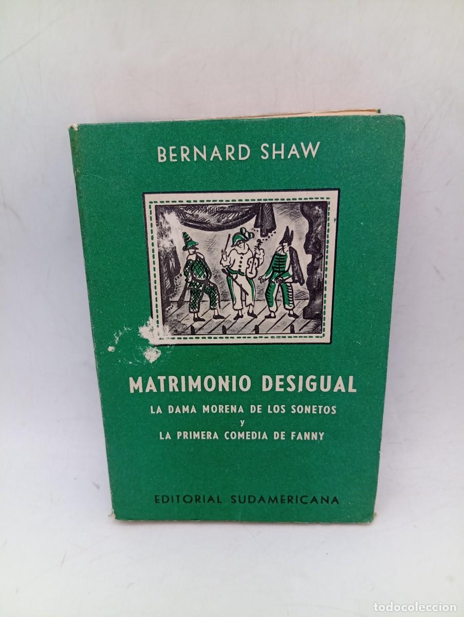 Libros de segunda mano: MATRIMONIO DESIGUAL. BERNARD SHAW. ED. SUDAMERICANA BUENOS AIRES. 1963. PAGS : 449.