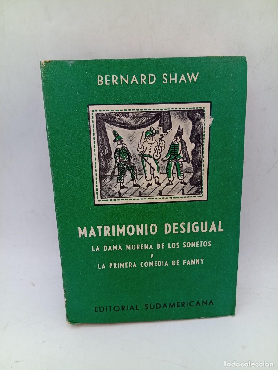 Libros de segunda mano: MATRIMONIO DESIGUAL. BERNARD SHAW. ED. SUDAMERICANA BUENOS AIRES. 1963. PAGS : 449.