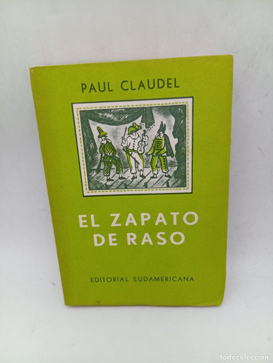 Libros de segunda mano: EL ZAPATO DE RASO. PAUL CLAUDEL. ED. SUDAMERICANA BUENOS AIRES. 1955. PAGS : 369.