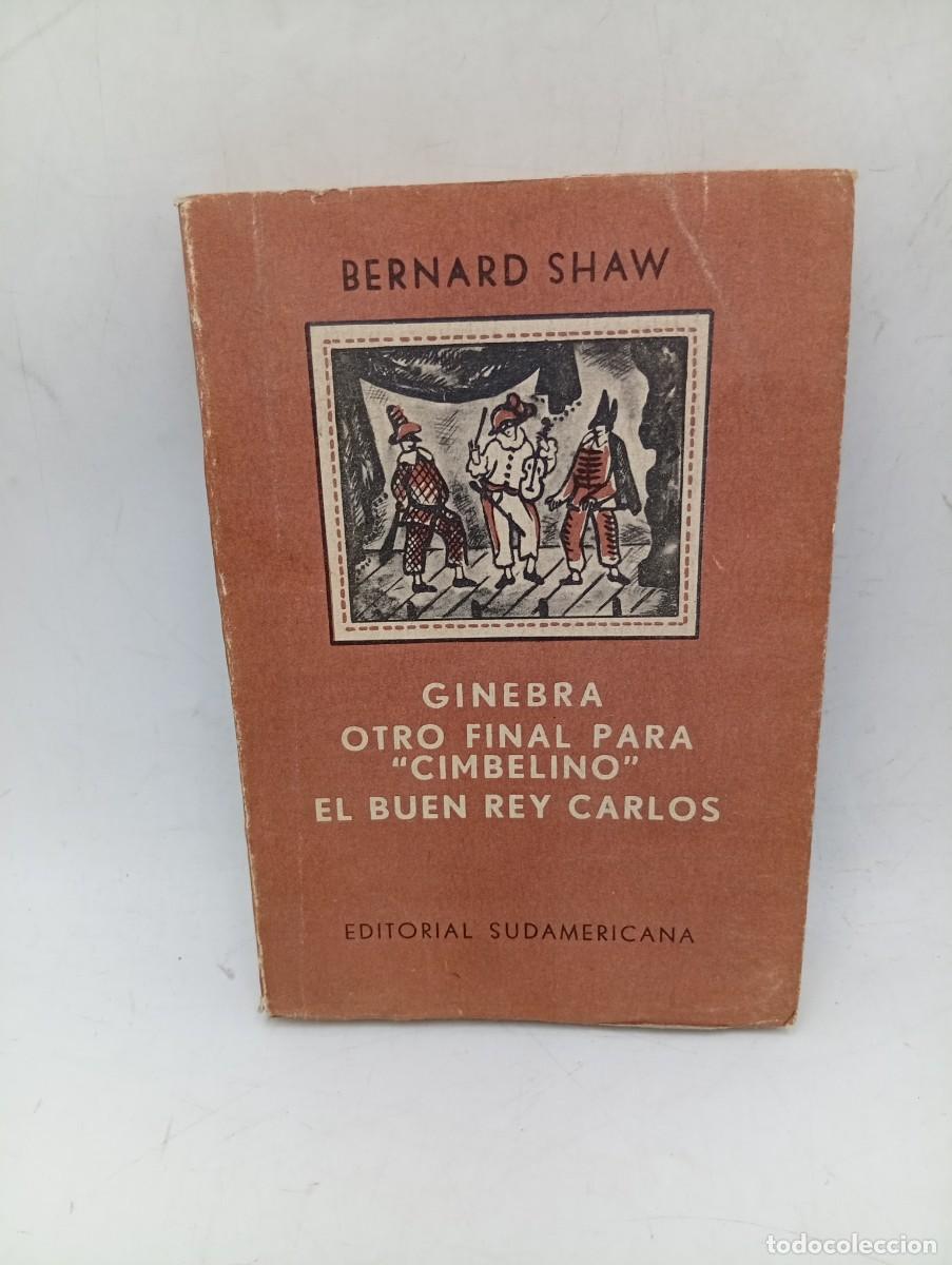 Libros de segunda mano: GINEBRA/OTRO FINAL PARA CIMBELINO. BERNARD SHAW. ED. SUDAMERICANA BUENOS AIRES. 1955. PAGS : 321.