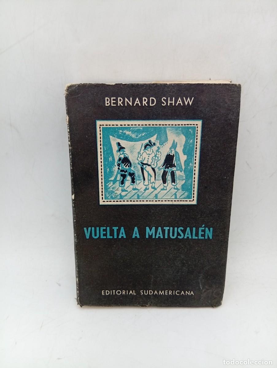 Libros de segunda mano: VUELTA A MATUSAL&Eacute;N. BERNARD SHAW. ED. SUDAMERICANA BUENOS AIRES. 1958. PAGS : 440.