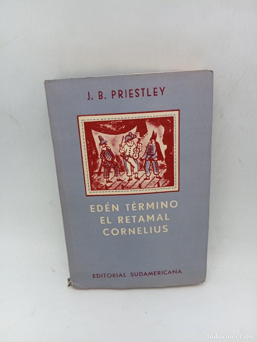 Libros de segunda mano: EDEN TERMINO/ELRETAMAL/CORNELIUS. J.B. PRIESTLEY. ED. SUDAMERICANA BUENOS AIRES. 1957. PAGS : 305.