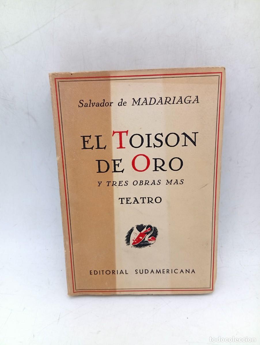 Libros de segunda mano: EL TOISON DE ORO. SALVADOR DE MADARIAGA. ED. SUDAMERICANA BUENOS AIRES. 1945. PAGS : 297.