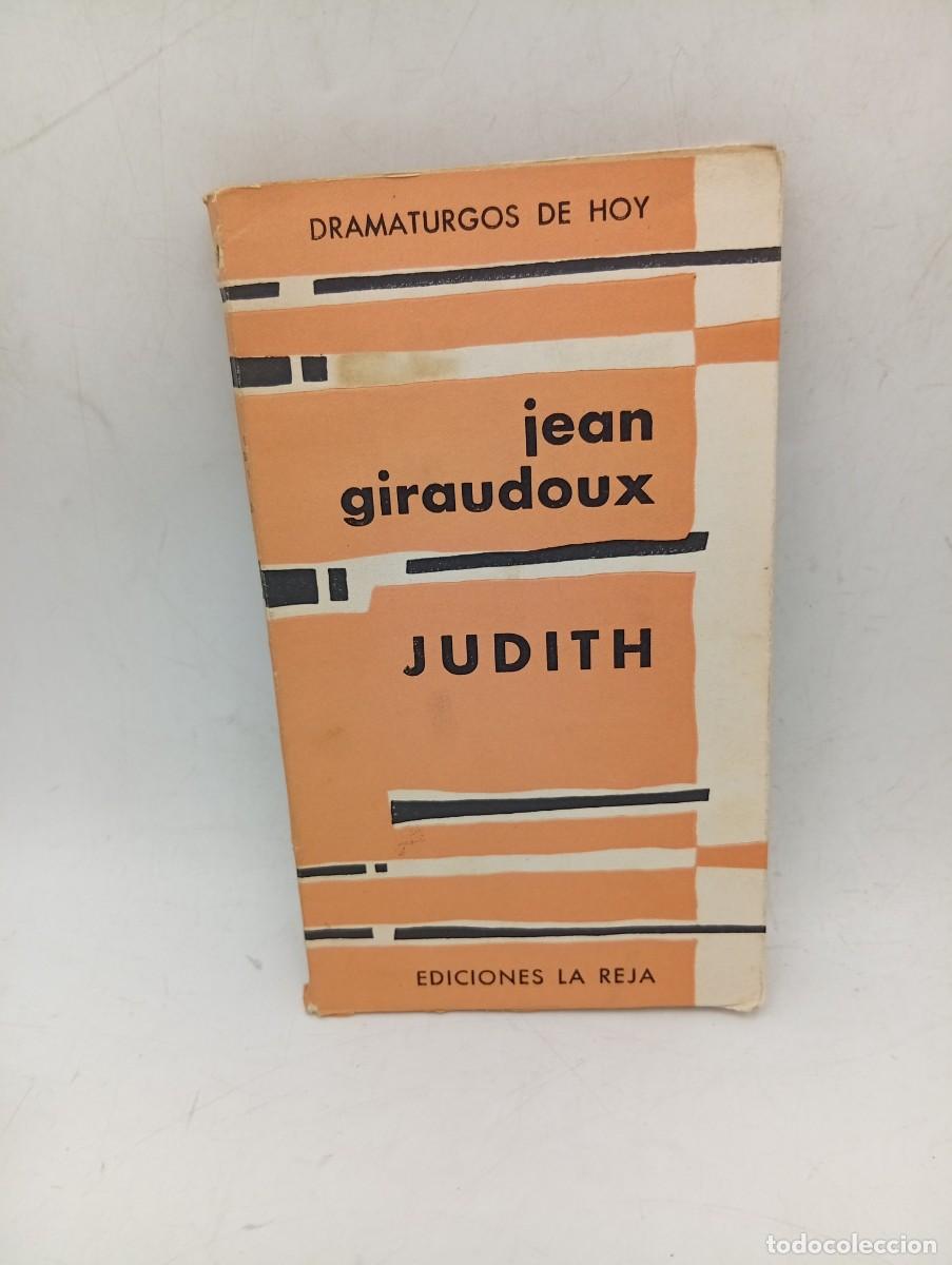 Libros de segunda mano: JUDITH. PIEZA EN TRES ACTOS. JEAN GIRAUDOUX. EDICIONES LA REJA. 1956. PAGS : 120.