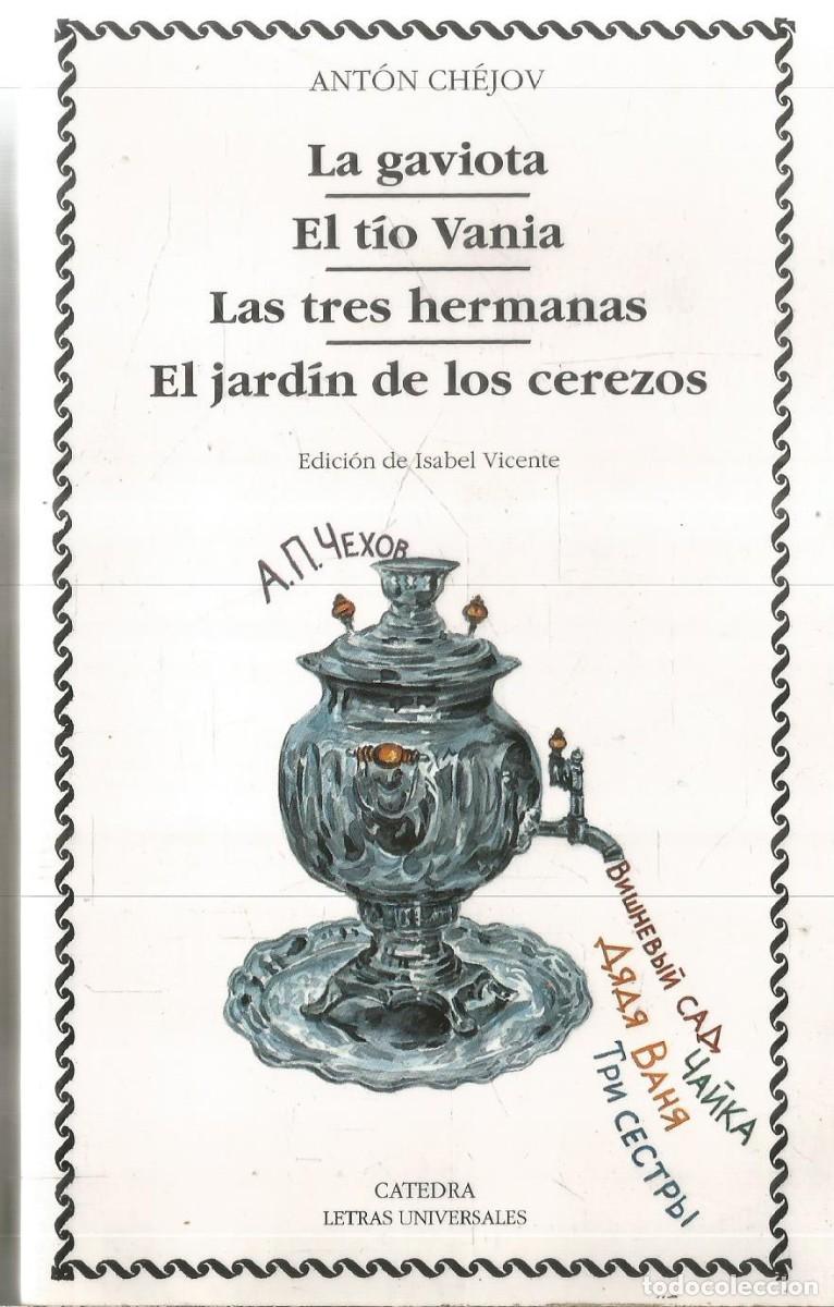 Libros de segunda mano: ANTON CHEJOV. LA GAVIOTA. EL TIO VANIA. LAS TRES HERMANAS. EL JARDIN DE LOS CEREZOS. CATEDRA.