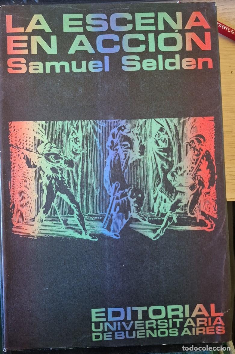 Libros de segunda mano: LA ESCENA EN ACCION. - SELDEN, Samuel.