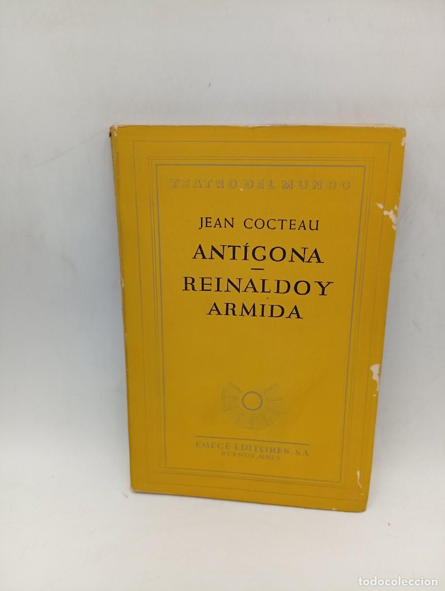 Libros de segunda mano: ANTIGONA. REINADO Y ARMIDA. JEAN COCTEAU. EMECE EDITORES, S.A. BUENOS AIRES. 1952. PAGS : 161.