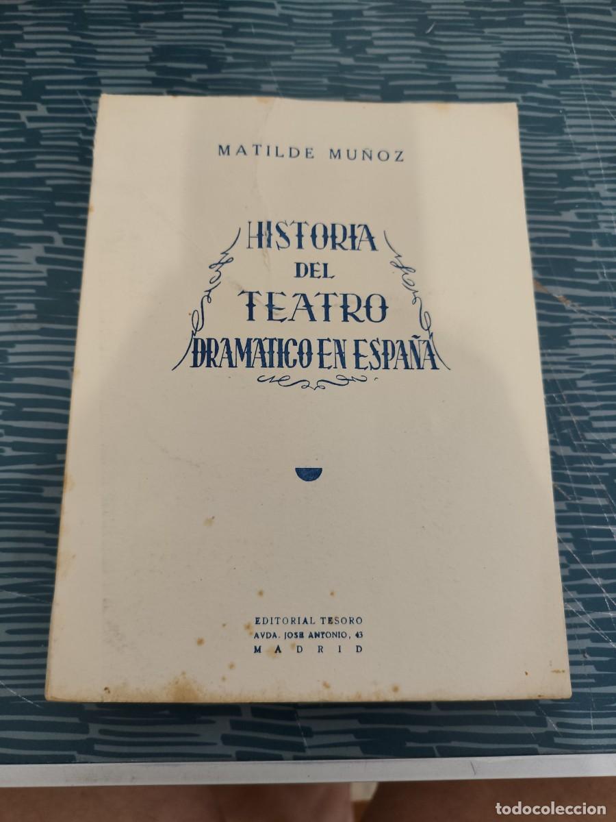 Libros de segunda mano: HISTORIA DEL TEATRO DRAM&Aacute;TICO EN ESPA&Ntilde;A,MATILDE MU&Ntilde;OZ, EDITORIAL TESORO,1948,334 PAGINAS