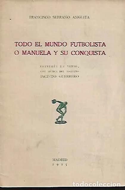 Libros de segunda mano: Todo el mundo futbolista o manuela y su conquista - Francisco Serrano Anguita