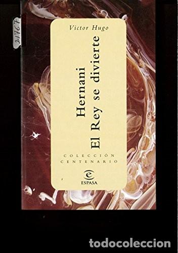 Libros de segunda mano: Hernani ; el Rey Se Divierte - Hugo, Victor - Espasa-calpe