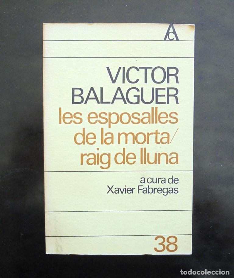 Libros de segunda mano: V&iacute;ctor Balaguer Les esposalles de la morta. Raig de lluna, a cura de Xavier F&agrave;bregas 1968 1a ed. ant