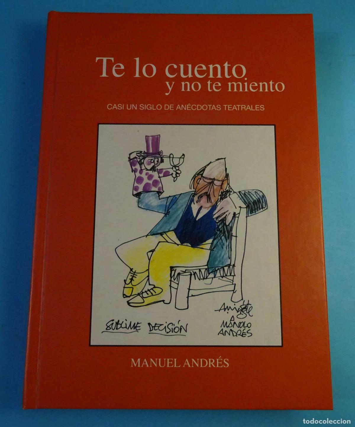 Libros de segunda mano: TE LO CUENTO Y NO TE MIENTO. CASI UN SIGLO DE AN&Eacute;CDOTAS TEATRALES. MANUEL ANDR&Eacute;S. PORTADA A. MINGOTE