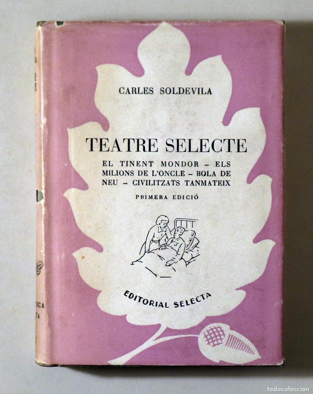 Libros de segunda mano: SOLDEVILA, Carles - TEATRE SELECTE - Barcelona 1952 - 1a edici&oacute;