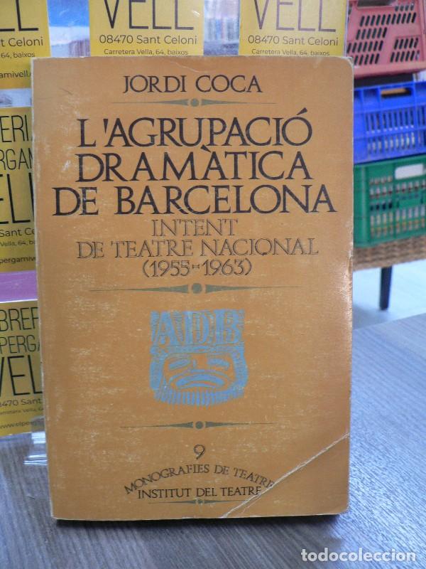 Libros de segunda mano: L'Agrupaci&oacute; Dram&agrave;tica de Barcelona. Intent de teatre nacional. 1955-1963 - Jordi Coca - Institut del