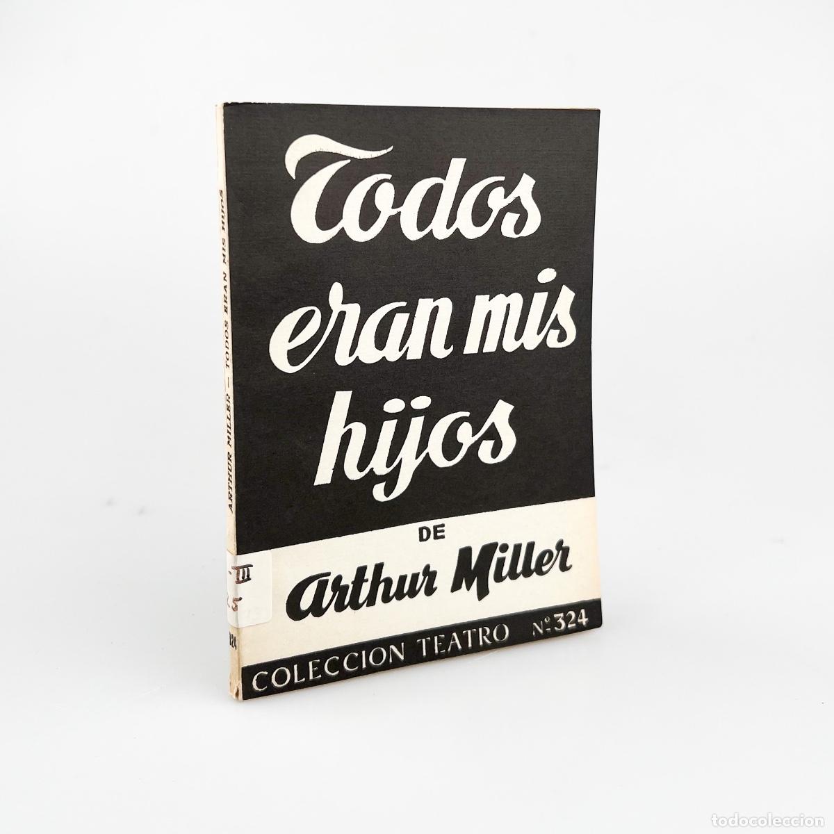 Libros de segunda mano: Todos era mis Hijos, Arthur Miller, Colecci&oacute;n Teatro N&ordm; 324