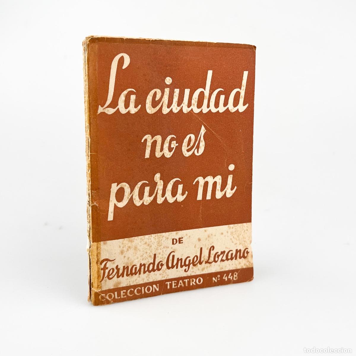 Libros de segunda mano: La Ciudad no es para mi, Fernando &Aacute;ngel Lozano, Colecci&oacute;n Teatro N&ordm; 448