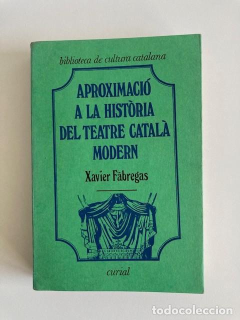 Libros de segunda mano: APROXIMACI&Oacute; A LA HIST&Ograve;RIA DEL TEATRE CATAL&Agrave; MODERN - F&Agrave;BREGAS, XAVIER - CURIAL - 1972