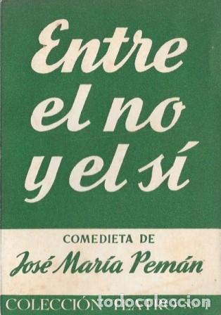 Libros de segunda mano: ENTRE EL NO Y EL SI (COMEDIETA) - COLECCI&Oacute;N TEATRO N&ordm; 1 - PEMAN, JOSE MARIA - A-PEMAN-257 ,2