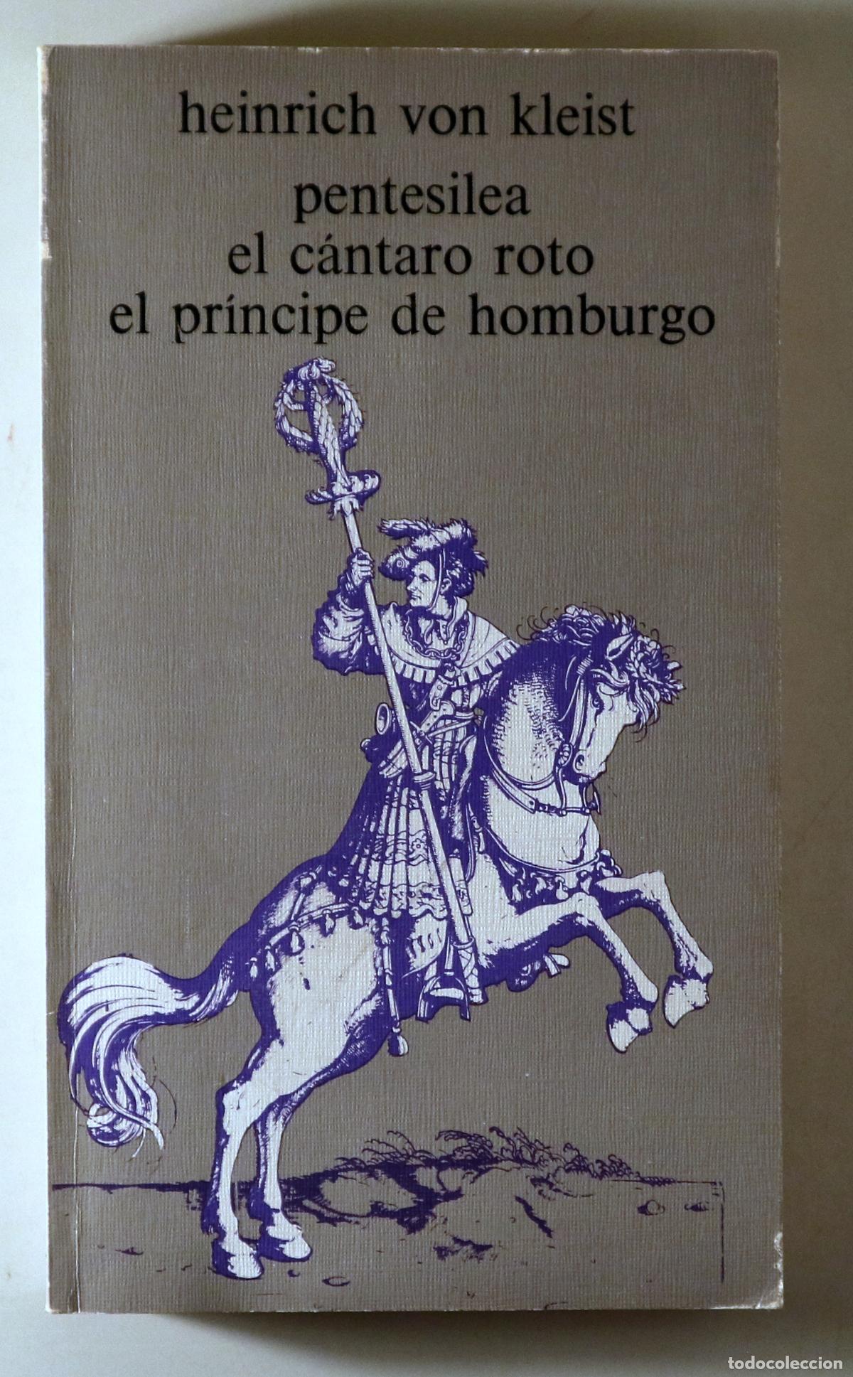Libros de segunda mano: VON KLEIST, Heinrich - PENTESILEA / EL C&Aacute;NTARO ROTO / EL PR&Iacute;NCIPE DE HOMBURGO - Barcelona 1973