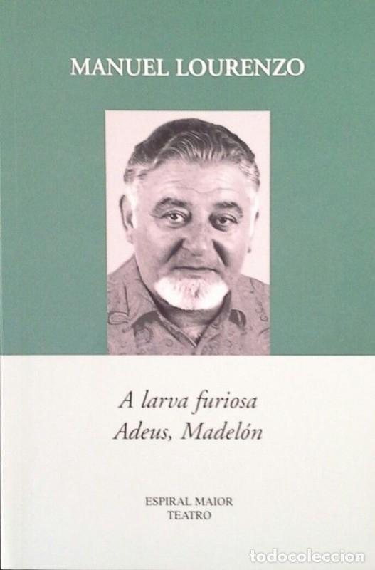 Libros de segunda mano: A Larva Furiosa ; Adeus Madel&oacute;n - Manuel Lourenzo P&eacute;rez - Espiral Maior - Teatro, N&ordm; 1