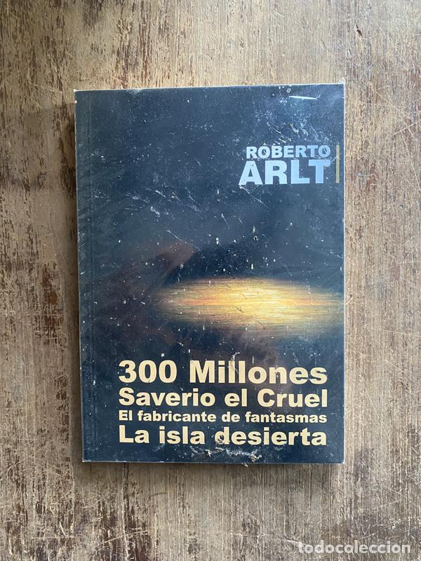 Libros de segunda mano: 300 Millones / Saverio el Cruel / El fabricante de fantasmas / La isla desierta - Arlt, Roberto