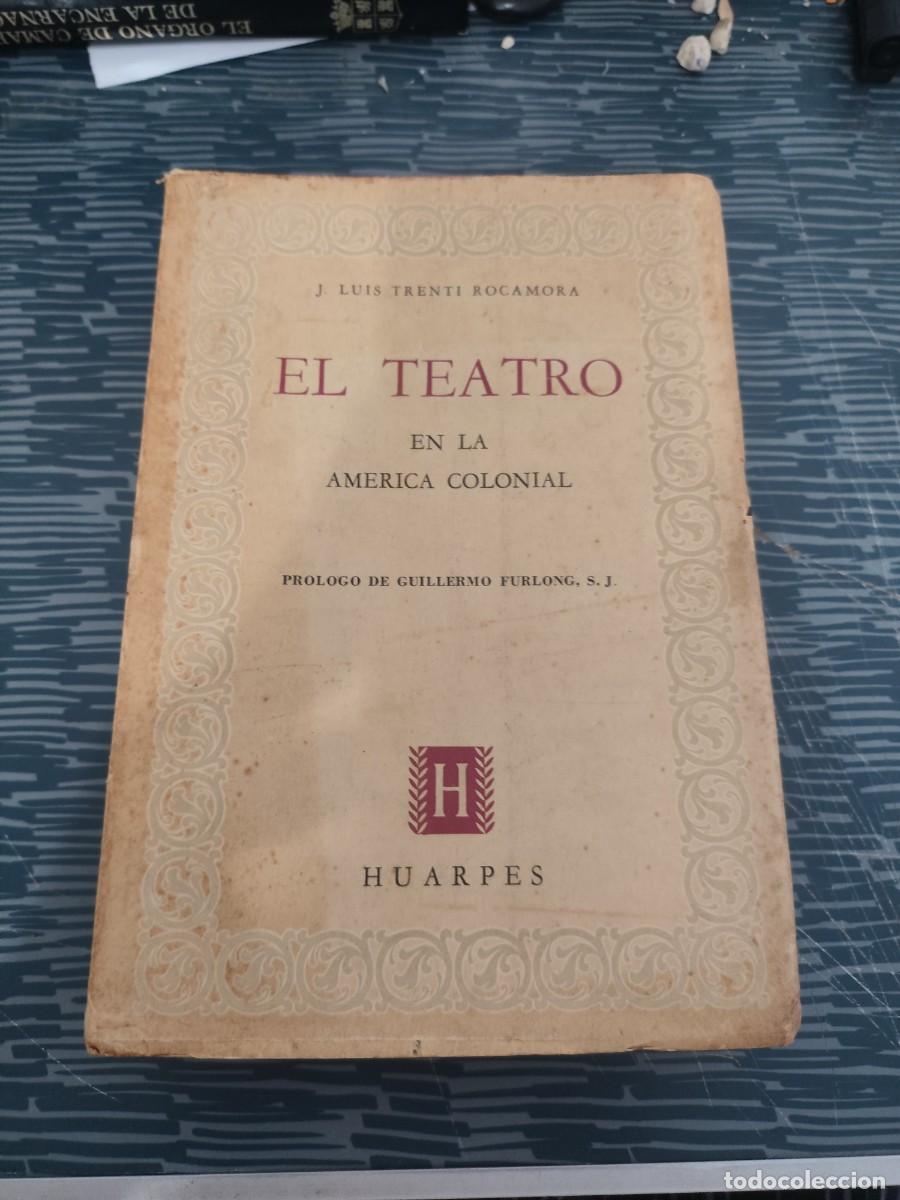 Libros de segunda mano: EL TEATRO EN LA EPOCA COLONIAL,J.LUIS TRENTI ROCAMORA, EDITORIAL HUARPES,1947,534 P&Aacute;GINAS.