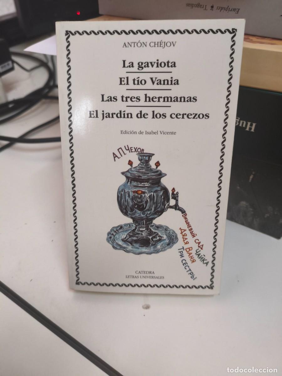Libros de segunda mano: ANTON CHEJOV. LA GAVIOTA. EL TIO VANIA. LAS TRES HERMANAS. EL JARDIN DE LOS CEREZOS. CATEDRA.
