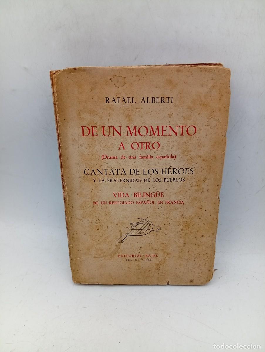 Libros de segunda mano: DE UN MOMENTO A OTRO.(DRAMA DE UNA FAMILIA ESPA&Ntilde;OLA).RAFAEL ALBERTI.1942.DEDICADO FIRMADO AUTOR LEER