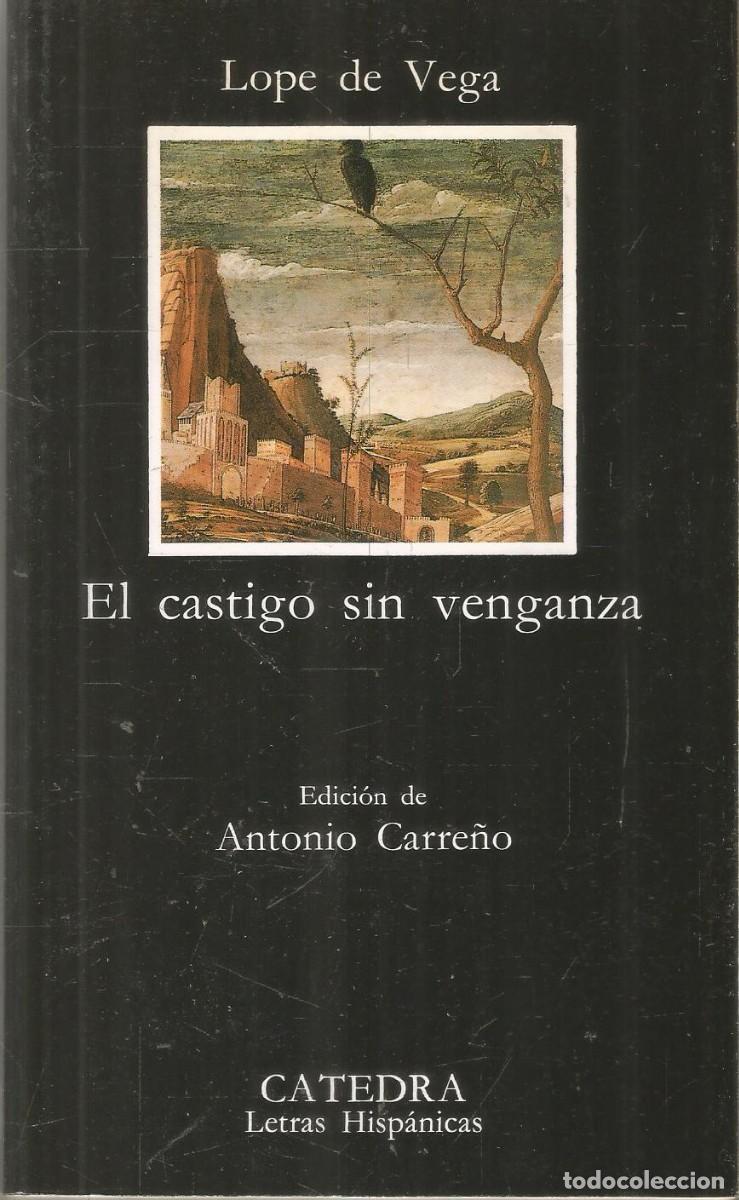 Libros de segunda mano: LOPE DE VEGA. EL CASTIGO SIN VENGANZA. CATEDRA