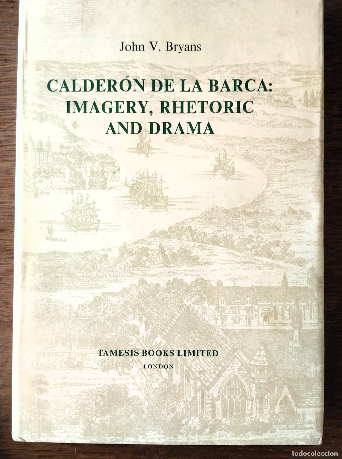 Libros de segunda mano: John V. Bryans, Calder&oacute;n de la Barca, Imaginery, Rhetoric and drama, Tamesis Boooks, London, 1977