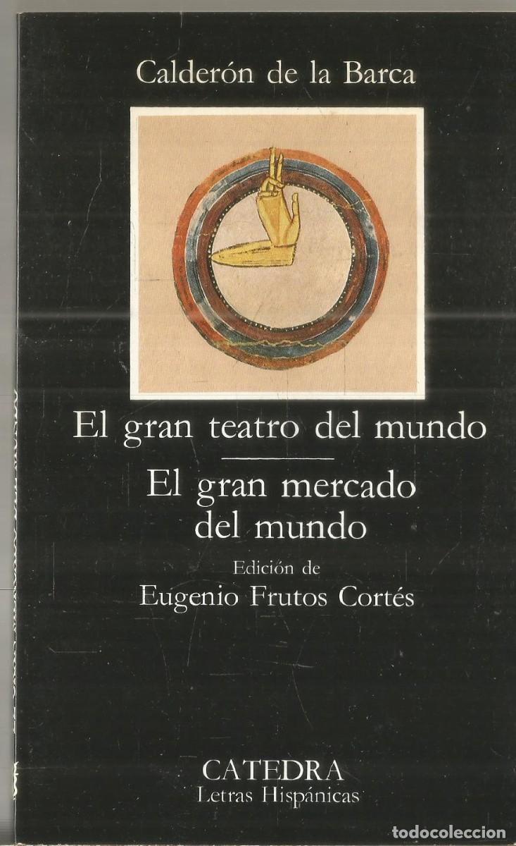 Libros de segunda mano: CALDERON DE LA BARCA. EL GRAN TEATRO DEL MUNDO/EL GRAN MERCADO DEL MUNDO. CATEDRA.